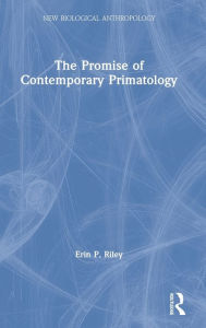 Title: The Promise of Contemporary Primatology / Edition 1, Author: Erin P. Riley