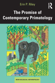 Title: The Promise of Contemporary Primatology / Edition 1, Author: Erin P. Riley
