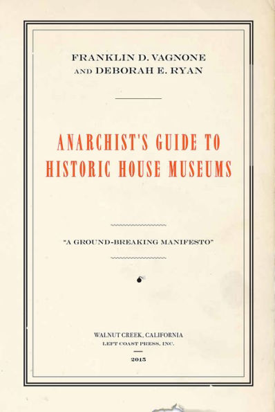 Anarchist's Guide to Historic House Museums / Edition 1