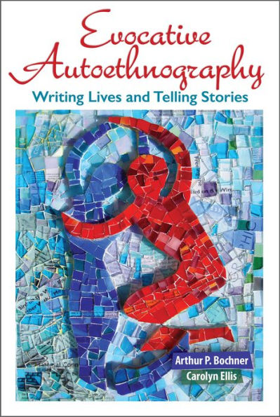 Evocative Autoethnography: Writing Lives and Telling Stories / Edition 1