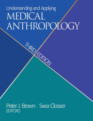 Title: Understanding and Applying Medical Anthropology / Edition 3, Author: Peter J. Brown
