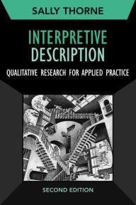 Title: Interpretive Description: Qualitative Research for Applied Practice / Edition 2, Author: Sally Thorne
