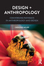 Design + Anthropology: Converging Pathways in Anthropology and Design