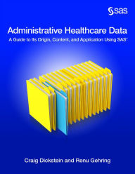 Title: Administrative Healthcare Data: A Guide to Its Origin, Content, and Application Using SAS, Author: Craig Dickstein