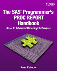 Title: The SAS Programmer's PROC REPORT Handbook: Basic to Advanced Reporting Techniques, Author: Jane Eslinger