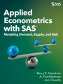 Applied Econometrics with SAS: Modeling Demand, Supply, and Risk