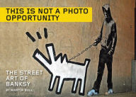 Title: This Is Not a Photo Opportunity: The Street Art of Banksy, Author: Banksy Banksy