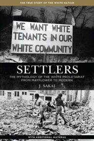 Title: Settlers: The Mythology of the White Proletariat from Mayflower to Modern, Author: J. Sakai