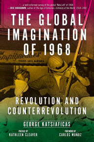 Title: Global Imagination of 1968: Revolution and Counterrevolution, Author: George Katsiaficas