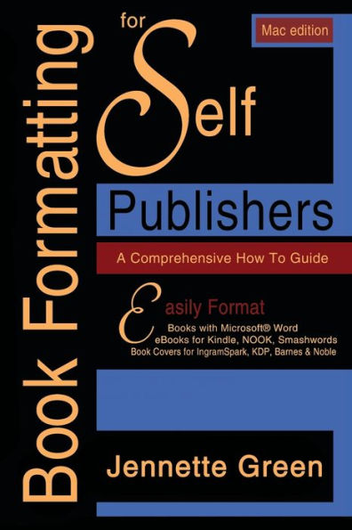 Book Formatting for Self-Publishers, a Comprehensive How-To Guide (Mac Edition 2020): Easily format print books and eBooks with Microsoft Word for Kindle, NOOK, IngramSpark, plus much more