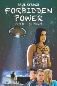 Title: Forbidden Power: Part ? - The Novel: You've seen the Movie, Now read the Sequel., Author: Paul Kyriazi