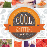 Title: Cool Knitting for Kids: A Fun and Creative Introduction to Fiber Art: A Fun and Creative Introduction to Fiber Art, Author: Alex Kuskowski