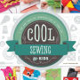 Cool Sewing for Kids: A Fun and Creative Introduction to Fiber Art: A Fun and Creative Introduction to Fiber Art