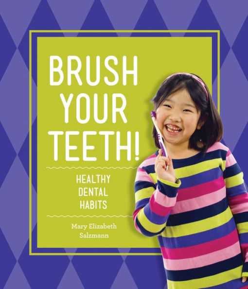 Brush Your Teeth!: : Healthy Dental Habits