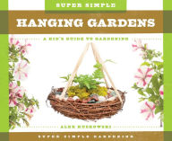 Title: Super Simple Hanging Gardens: A Kid's Guide to Gardening, Author: Alex Kuskowski