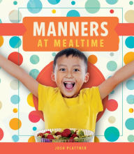 Title: Manners at Mealtime, Author: Josh Plattner