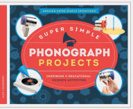 Title: Super Simple Phonograph Projects: Inspiring & Educational Science Activities, Author: Alex Kuskowski