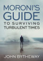 Moroni's Guide to Surviving Turbulent Times