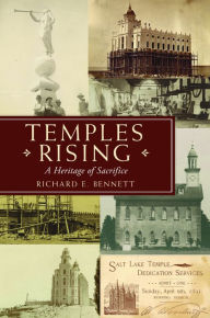 Title: Temples Rising: A Heritage of Sacrifice, Author: Richard E. Bennett