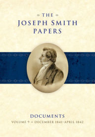Title: The Joseph Smith Papers, Documents, Volume 9: December 1841-April 1842, Author: Ronald K. Esplin
