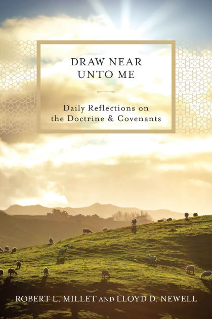 Draw Near Unto Me Daily Reflections On The Doctrine And Covenants By