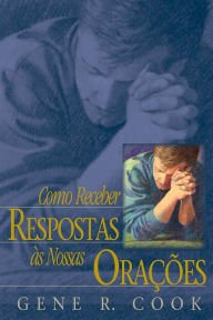 Title: Como Receber Respostas às Nossas Orações (Receiving Answers to Our Prayers - Portuguese), Author: Gene R. Cook