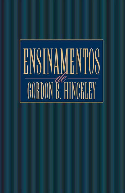 Ensinamentos De Gordon B. Hinckley (Teachings Of Gordon B. Hinckley ...