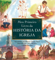 Title: Meu Primeiro Livro da História Da Igreja, Author: Deanna Draper Buck