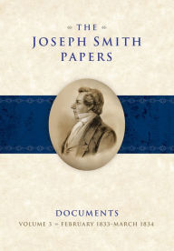 Title: The Joseph Smith Papers: Documents: Volume 3: February 1833-March 1834, Author: Gerrit J. Dirkmaat