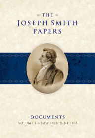 Title: The Joseph Smith Papers: Documents: Volume 1: July 18288, Author: Micahel Hubbard MacKay