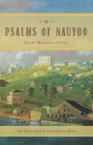 Title: Psalms of Nauvoo: Early Mormon Poetry, Author: Hal Robert Boyd