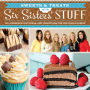 Sweets and Treats from Six Sisters' Stuff: 100+ Desserts, Gift Ideas, and Traditions for the Whole Family