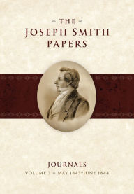 Title: The Joseph Smith Papers, Journals, Vol. 3: May 1843 - June 1844, Author: Brent M. Rogers