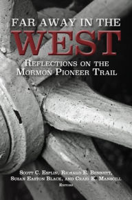 Title: Far Away in the West: Reflections on the Mormon Pioneer Trail (Regional Studies in Latter-day Saint History), Author: Scott C. Esplin