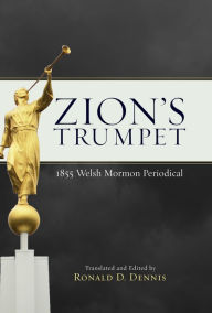 Title: Zion's Trumpet: 1855 Welsh Mormon Periodical, Author: Ronald D. Dennis