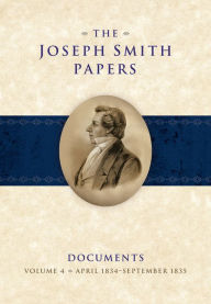 Title: The Joseph Smith Papers: Documents: Volume 4: April 18344, Author: Matthew C. Godfrey