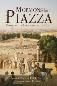 Title: Mormons in the Piazza: History of the Latter-day Saints in Italy, Author: James A. Toronto