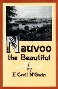 Title: Nauvoo the Beautiful, Author: E. Cecil McGavin