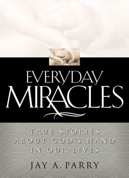 Everyday Miracles: True Stories about God's Hand in Our Lives