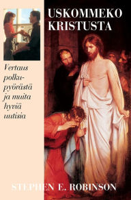 Title: Uskommeko Kristusta (Believing Christ - Finnish), Author: Stephen E. Robinson
