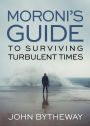 Moroni's Guide for Surviving Turbulent Times