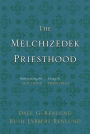 The Melchizedek Priesthood: Understanding the Doctrine, Living the Principles