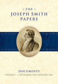 Title: The Joseph Smith Papers: Documents: Volume 7: September 1839 January 1841, Author: Matthew C. Godfrey