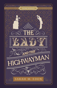 Public domain books downloads The Lady and the Highwayman: [Proper Romance] by Sarah M. Eden 9781629726052  (English literature)