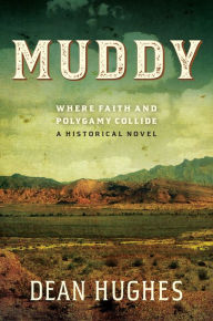 Title: Muddy: Where Faith and Polygamy Collide, Author: Dean Hughes