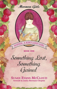 Title: Mormon Girls Series, Book 1: Something Lost, Something Gained, Author: Susan Evans McCloud