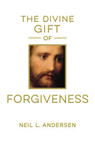 Title: The Divine Gift of Forgiveness, Author: Neil L. Andersen
