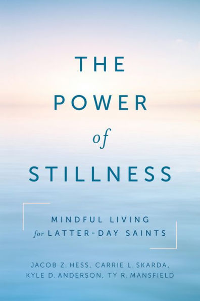 The Power of Stillness: Mindful Living for Latter-day Saints