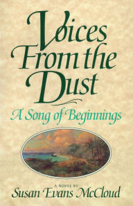 Title: Voices from the Dust: A Song of Beginnings, Author: Susan Evans McCloud