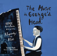 Title: The Music in George's Head: George Gershwin Creates Rhapsody in Blue, Author: Suzanne Slade